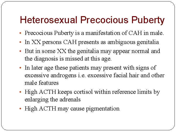 Heterosexual Precocious Puberty • Precocious Puberty is a manifestation of CAH in male. •