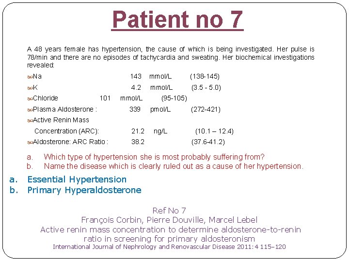 Patient no 7 A 48 years female has hypertension, the cause of which is