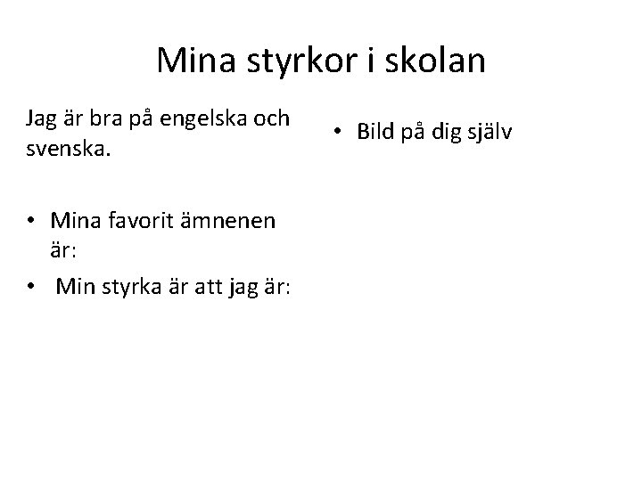Mina styrkor i skolan Jag är bra på engelska och svenska. • Mina favorit