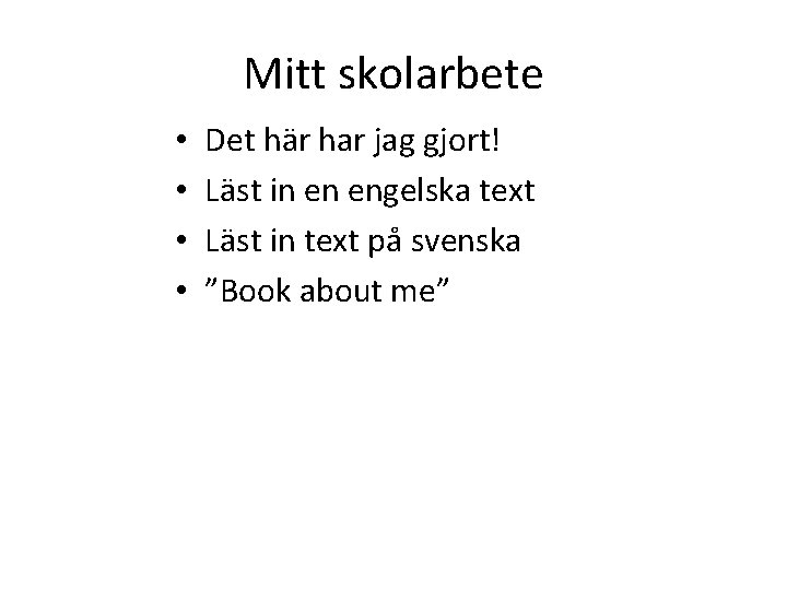 Mitt skolarbete • • Det här har jag gjort! Läst in en engelska text