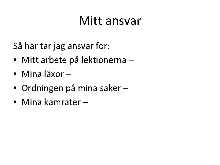 Mitt ansvar Så här tar jag ansvar för: • Mitt arbete på lektionerna –