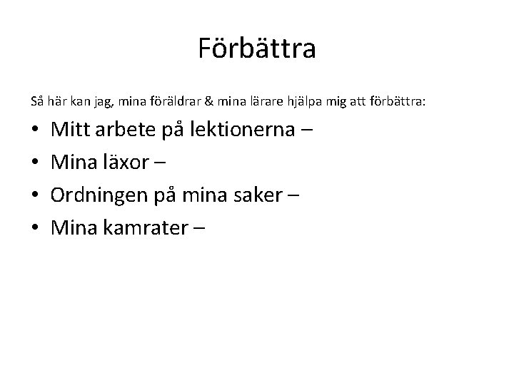 Förbättra Så här kan jag, mina föräldrar & mina lärare hjälpa mig att förbättra: