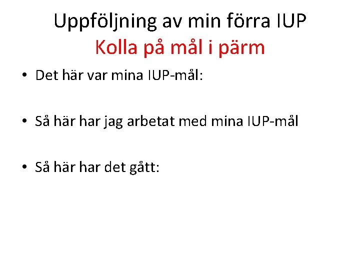 Uppföljning av min förra IUP Kolla på mål i pärm • Det här var