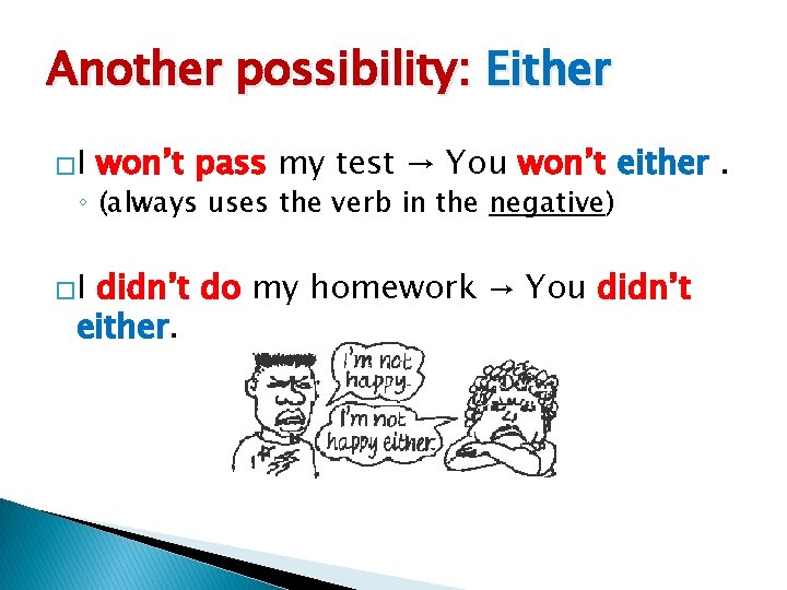 Another possibility: Either �I won’t pass my test → You won’t either. ◦ (always