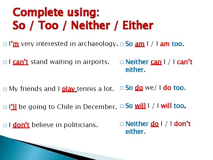 Complete using: So / Too / Neither / Either � I’m very interested in