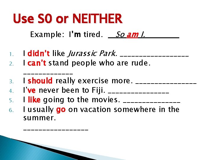 Use S 0 or NEITHER Example: I’m tired. 1. 2. 3. 4. 5. 6.