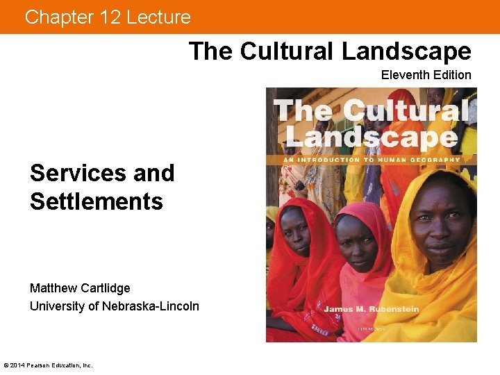 Chapter 12 Lecture The Cultural Landscape Eleventh Edition Services and Settlements Matthew Cartlidge University