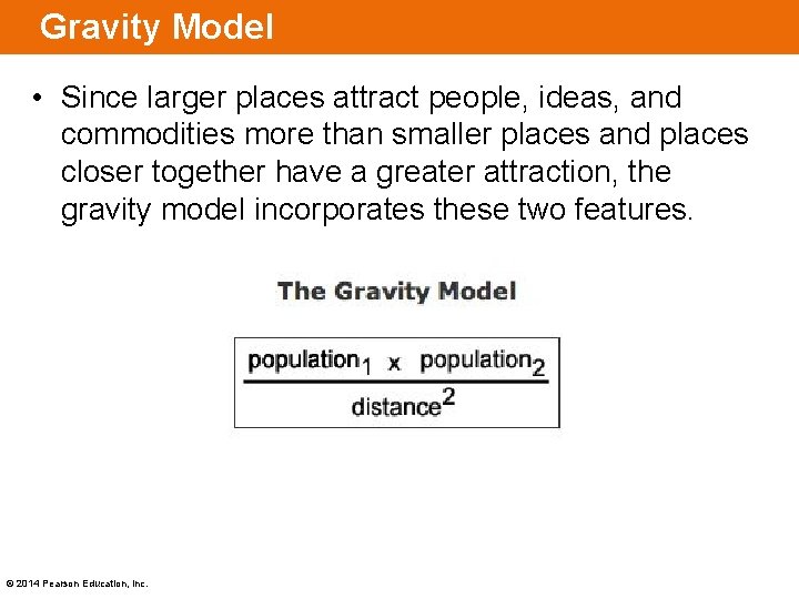 Gravity Model • Since larger places attract people, ideas, and commodities more than smaller