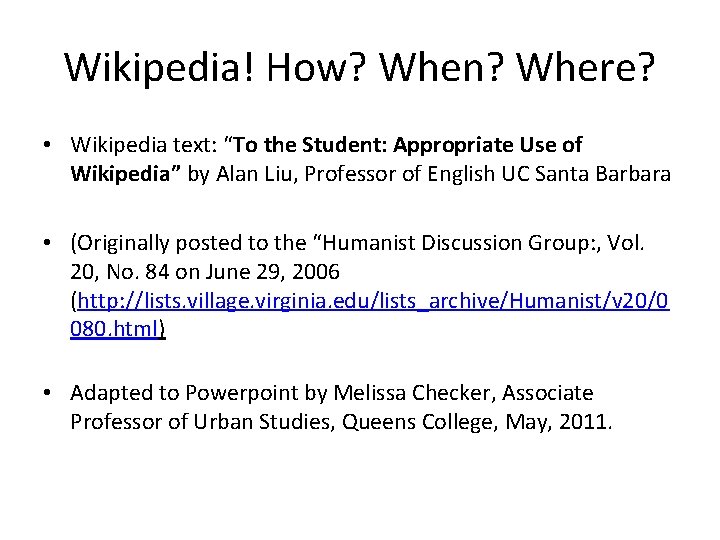 Wikipedia! How? When? Where? • Wikipedia text: “To the Student: Appropriate Use of Wikipedia”