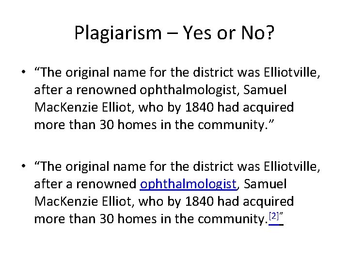 Plagiarism – Yes or No? • “The original name for the district was Elliotville,