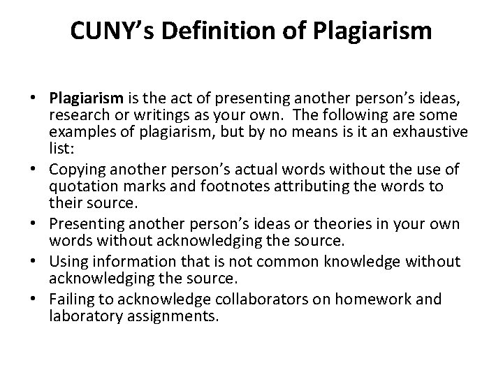 CUNY’s Definition of Plagiarism • Plagiarism is the act of presenting another person’s ideas,