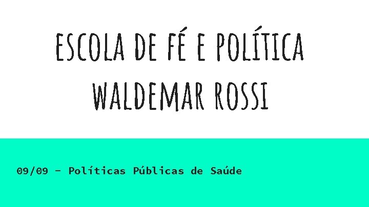 escola de fé e política waldemar rossi 09/09 - Políticas Públicas de Saúde 