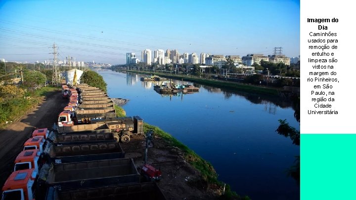 Imagem do Dia Caminhões usados para remoção de entulho e limpeza são vistos na