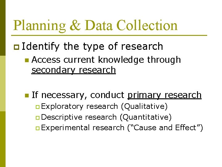 Planning & Data Collection p Identify the type of research n Access current knowledge Planning & Data Collection p Identify the type of research n Access current knowledge