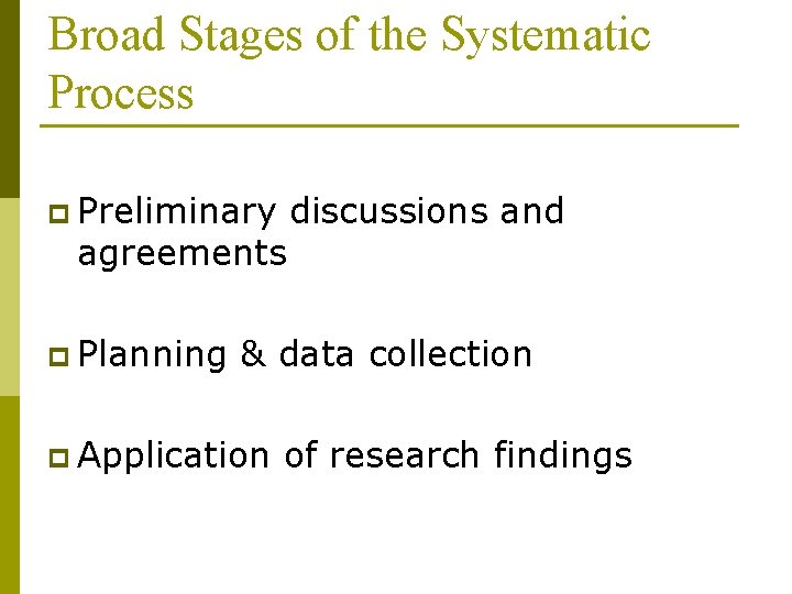Broad Stages of the Systematic Process p Preliminary agreements p Planning discussions and & Broad Stages of the Systematic Process p Preliminary agreements p Planning discussions and &
