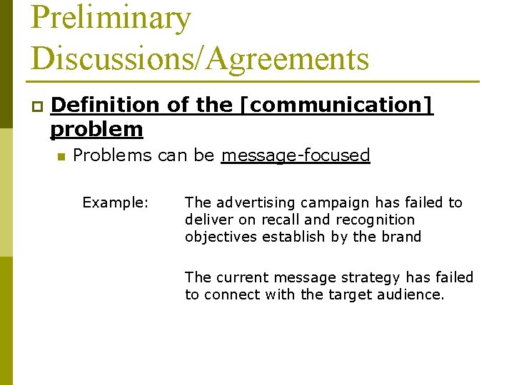 Preliminary Discussions/Agreements p Definition of the [communication] problem n Problems can be message-focused Example: