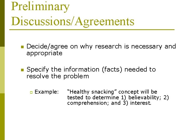 Preliminary Discussions/Agreements n Decide/agree on why research is necessary and appropriate n Specify the Preliminary Discussions/Agreements n Decide/agree on why research is necessary and appropriate n Specify the