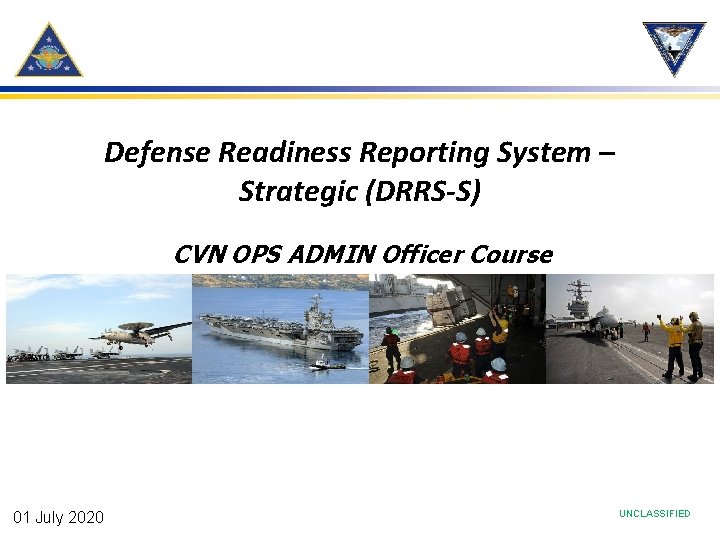Defense Readiness Reporting System – Strategic (DRRS-S) CVN OPS ADMIN Officer Course 01 July