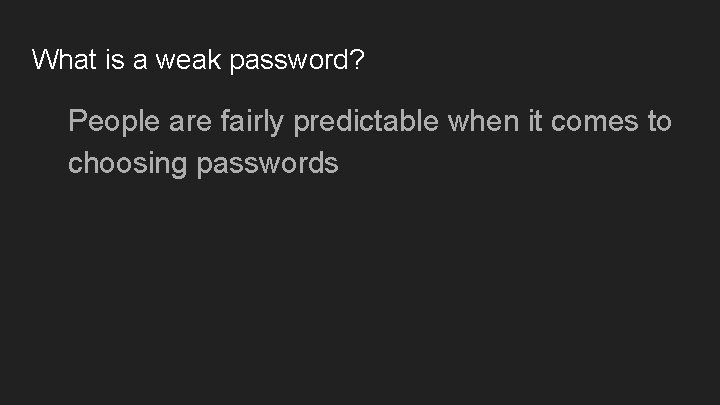 What is a weak password? People are fairly predictable when it comes to choosing