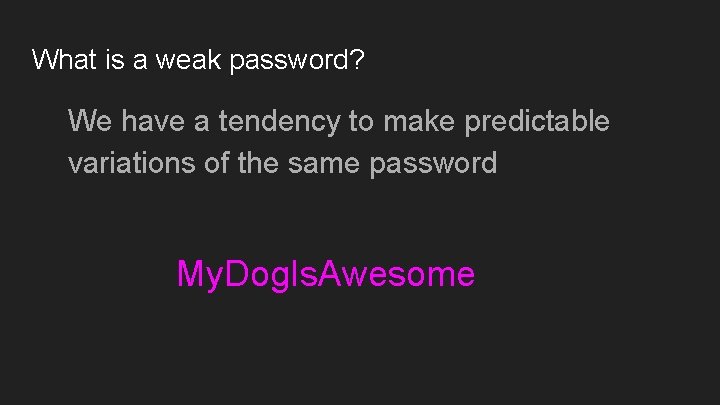 What is a weak password? We have a tendency to make predictable variations of