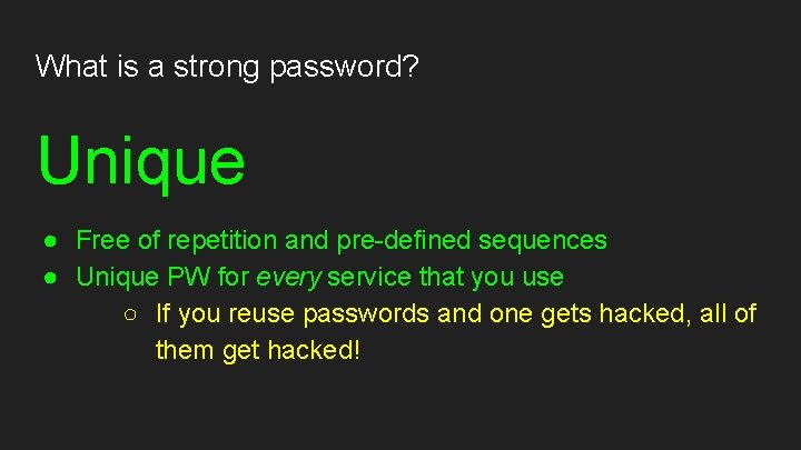 What is a strong password? Unique ● Free of repetition and pre-defined sequences ●