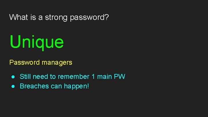 What is a strong password? Unique Password managers ● Still need to remember 1