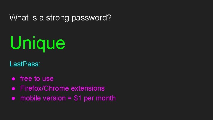 What is a strong password? Unique Last. Pass: ● free to use ● Firefox/Chrome