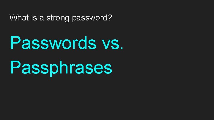 What is a strong password? Passwords vs. Passphrases 