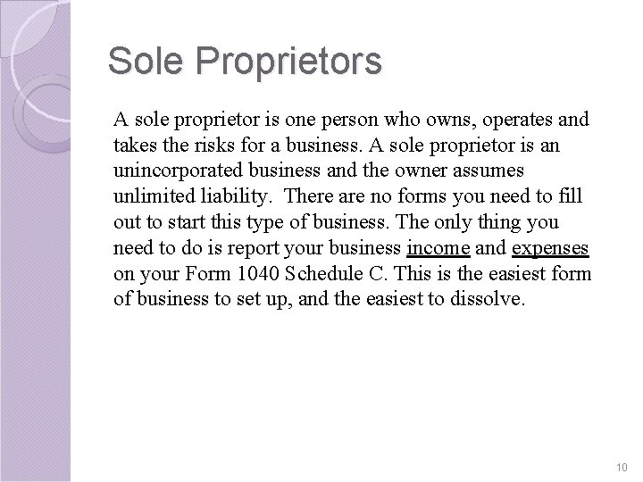 Sole Proprietors A sole proprietor is one person who owns, operates and takes the