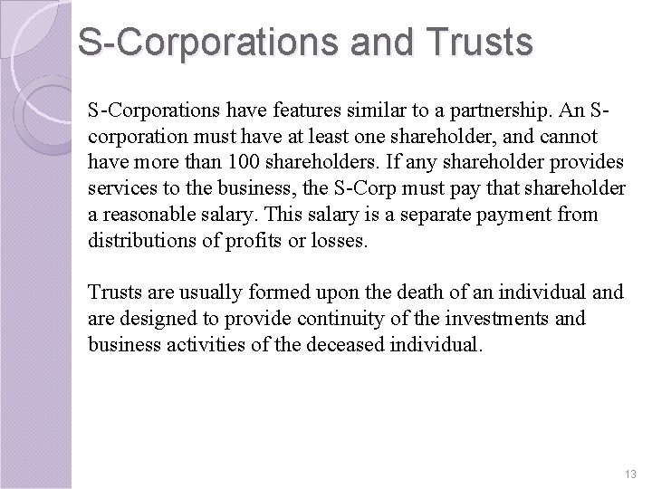 S-Corporations and Trusts S-Corporations have features similar to a partnership. An Scorporation must have