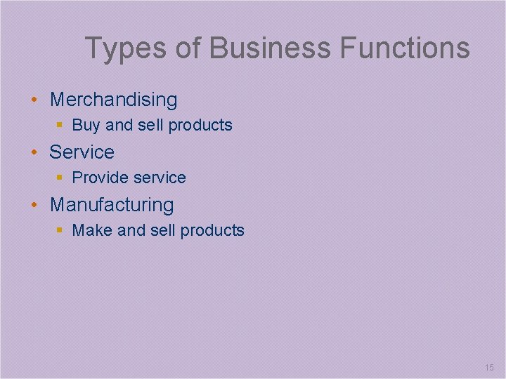 Types of Business Functions • Merchandising § Buy and sell products • Service §