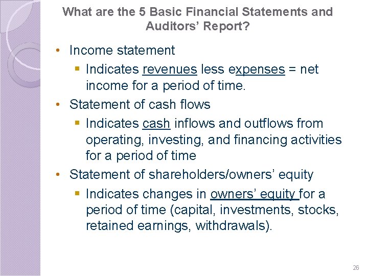 What are the 5 Basic Financial Statements and Auditors’ Report? • Income statement §