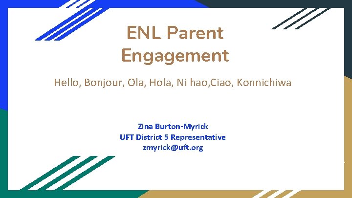 ENL Parent Engagement Hello, Bonjour, Ola, Hola, Ni hao, Ciao, Konnichiwa Zina Burton-Myrick UFT