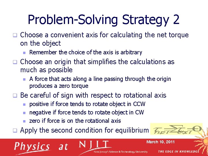 Problem-Solving Strategy 2 q Choose a convenient axis for calculating the net torque on