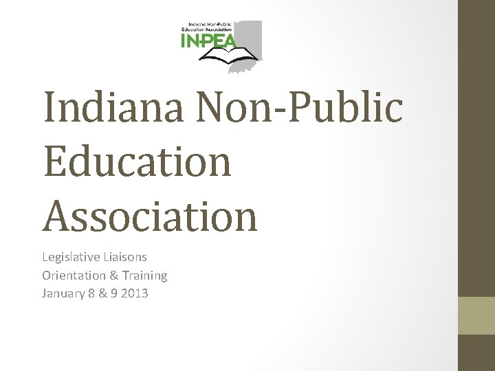 Indiana Non-Public Education Association Legislative Liaisons Orientation & Training January 8 & 9 2013