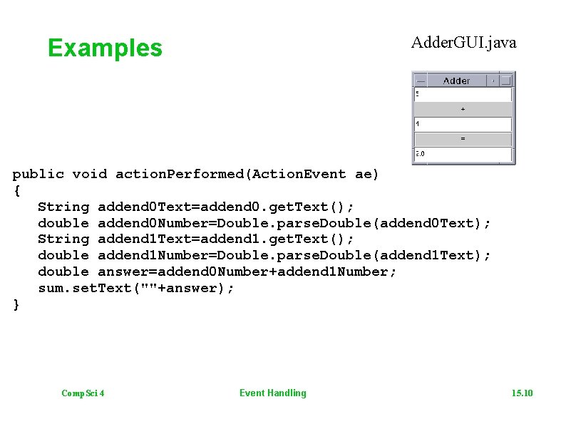 Adder. GUI. java Examples public void action. Performed(Action. Event ae) { String addend 0