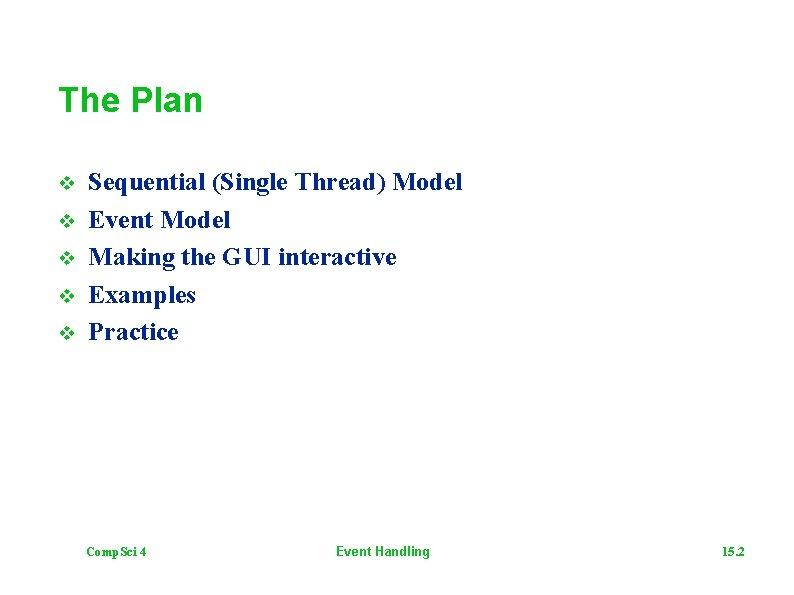 The Plan v v v Sequential (Single Thread) Model Event Model Making the GUI