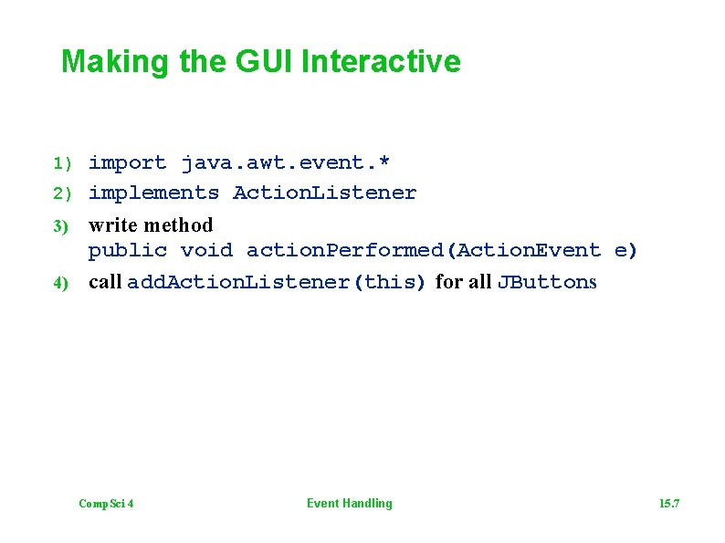 Making the GUI Interactive import java. awt. event. * 2) implements Action. Listener 1)