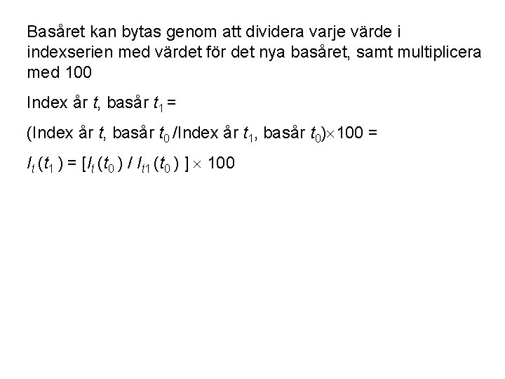 Basåret kan bytas genom att dividera varje värde i indexserien med värdet för det