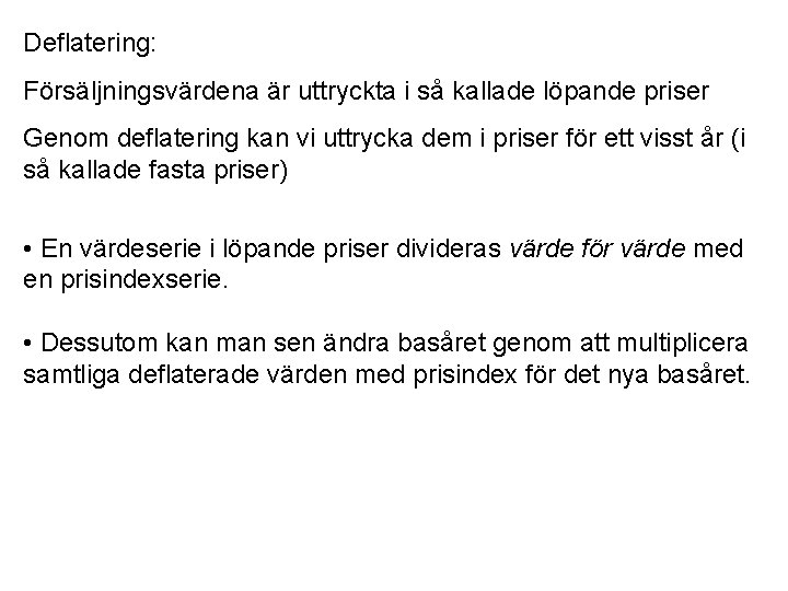 Deflatering: Försäljningsvärdena är uttryckta i så kallade löpande priser Genom deflatering kan vi uttrycka