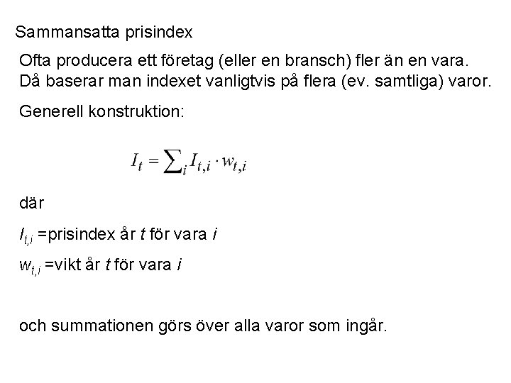 Sammansatta prisindex Ofta producera ett företag (eller en bransch) fler än en vara. Då