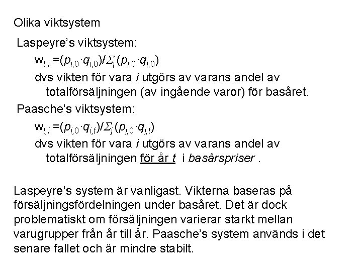 Olika viktsystem Laspeyre’s viktsystem: wt, i =(pi, 0·qi, 0)/ j (pj, 0·qj, 0) dvs