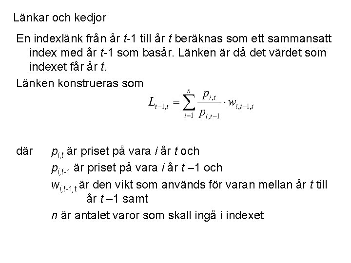 Länkar och kedjor En indexlänk från år t-1 till år t beräknas som ett