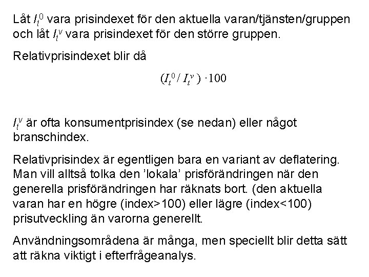 Låt It 0 vara prisindexet för den aktuella varan/tjänsten/gruppen och låt Itv vara prisindexet