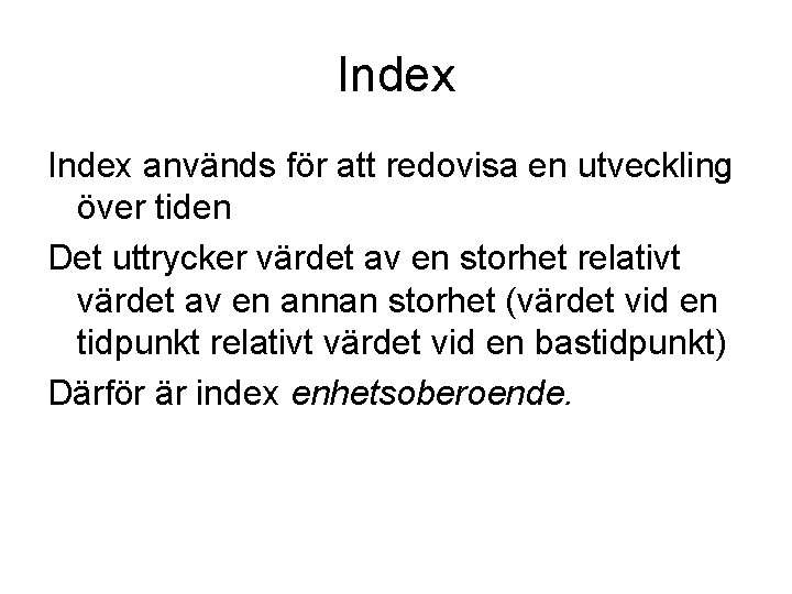 Index används för att redovisa en utveckling över tiden Det uttrycker värdet av en