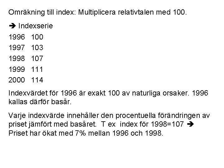 Omräkning till index: Multiplicera relativtalen med 100. Indexserie 1996 1997 1998 1999 2000 103