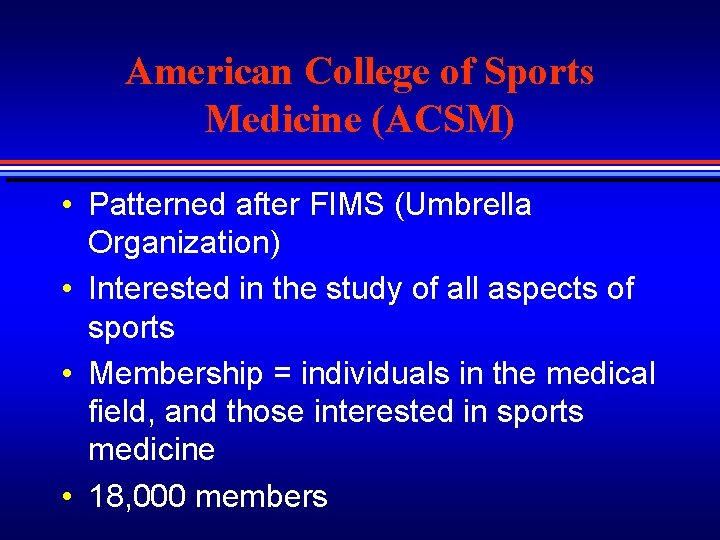 American College of Sports Medicine (ACSM) • Patterned after FIMS (Umbrella Organization) • Interested