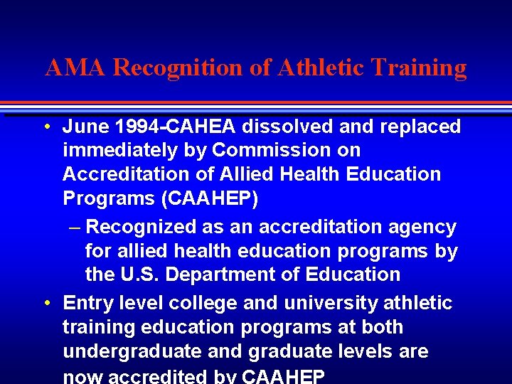 AMA Recognition of Athletic Training • June 1994 -CAHEA dissolved and replaced immediately by