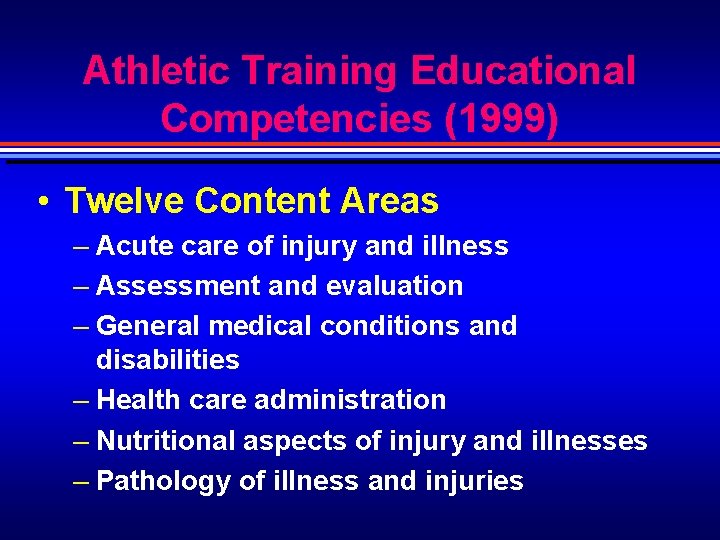 Athletic Training Educational Competencies (1999) • Twelve Content Areas – Acute care of injury Athletic Training Educational Competencies (1999) • Twelve Content Areas – Acute care of injury