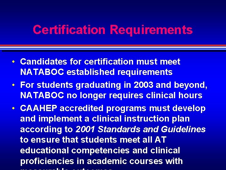 Certification Requirements • Candidates for certification must meet NATABOC established requirements • For students